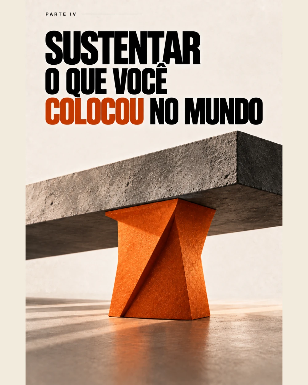 Parte IV — Sustentar o que você colocou no mundo